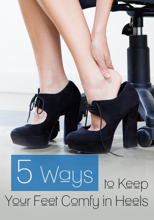 5 ways to keep your feet comfy in heels