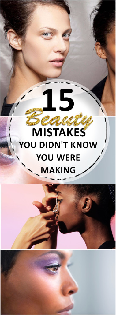 15 Beauty Mistakes You Didn't Know You Were Making