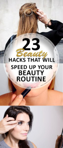 23 Beauty Hacks that Will Speed up Your Beauty Routine
